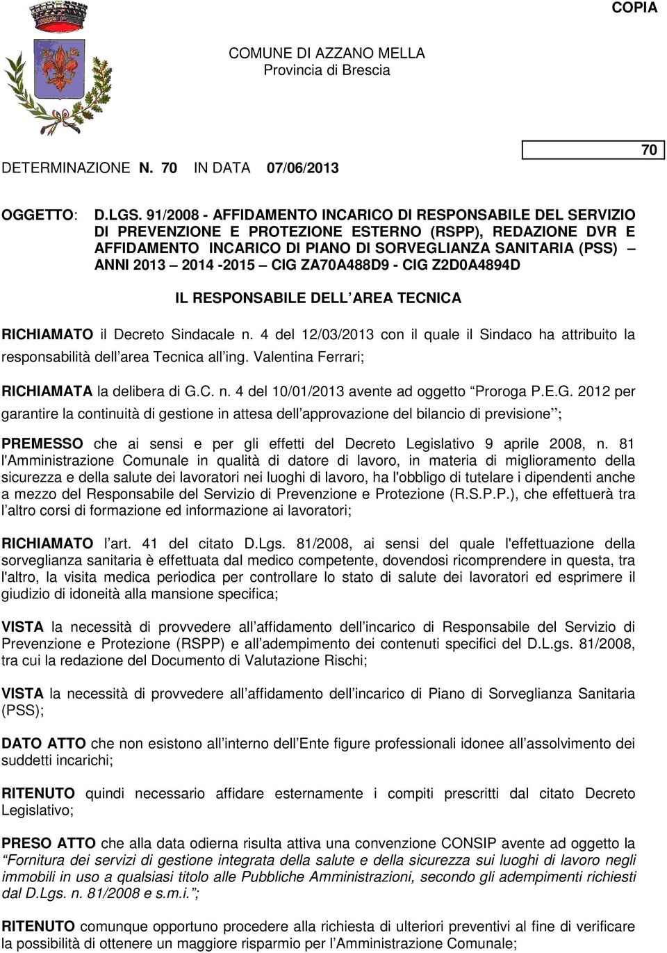 2014-2015 CIG ZA70A488D9 - CIG Z2D0A4894D IL RESPONSABILE DELL AREA TECNICA RICHIAMATO il Decreto Sindacale n.