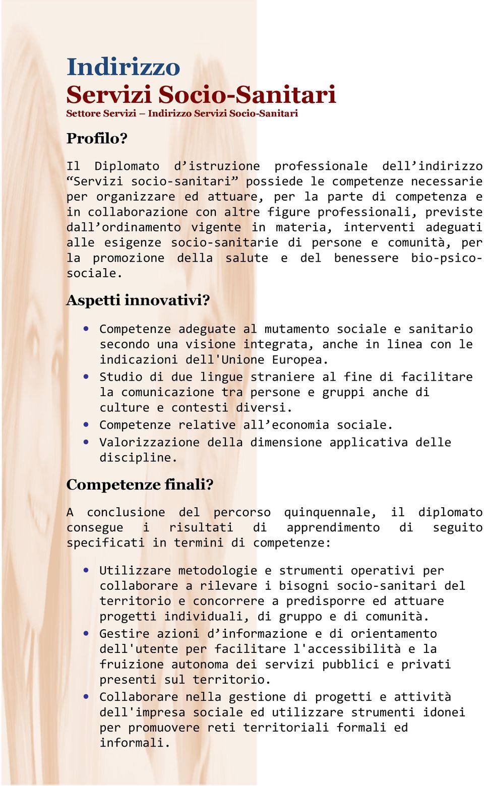 altre figure professionali, previste dall ordinamento vigente in materia, interventi adeguati alle esigenze sociosanitarie sanitarie di persone e comunità, per la promozione della salute e del