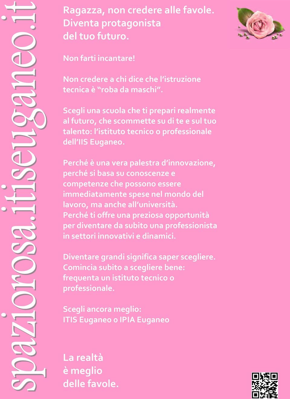 Perché è una vera palestra d innovazione, perché si basa su conoscenze e competenze che possono essere immediatamente spese nel mondo del lavoro, ma anche all università.