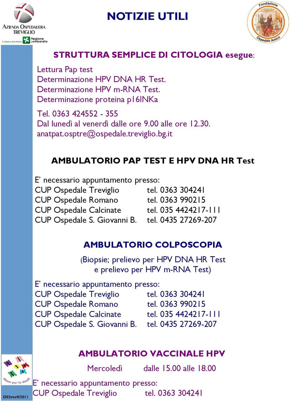 it AMBULATORIO PAP TEST E HPV DNA HR Test E necessario appuntamento presso: CUP Ospedale Treviglio tel. 0363 304241 CUP Ospedale Romano tel. 0363 990215 CUP Ospedale Calcinate tel.