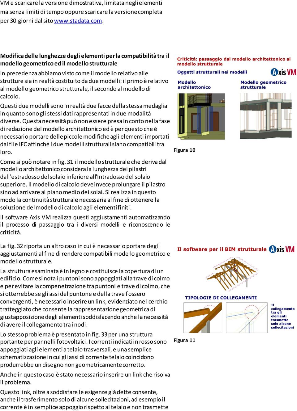 Modifica delle lunghezze degli elementi per la compatibilità tra il modello geometrico ed il modello strutturale In precedenza abbiamo visto come il modello relativo alle strutture sia in realtà