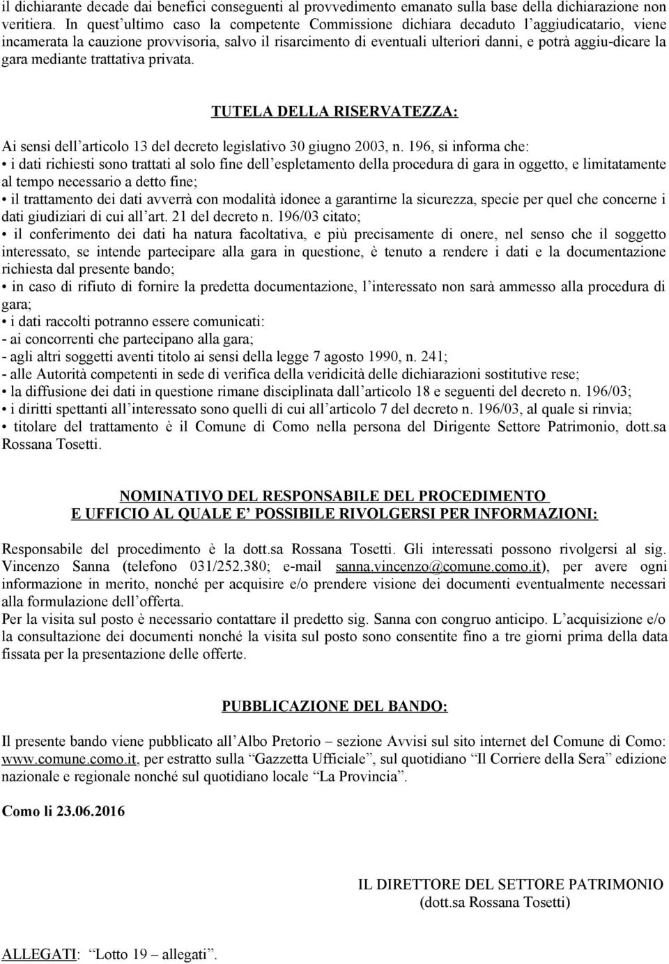 la gara mediante trattativa privata. TUTELA DELLA RISERVATEZZA: Ai sensi dell articolo 13 del decreto legislativo 30 giugno 2003, n.