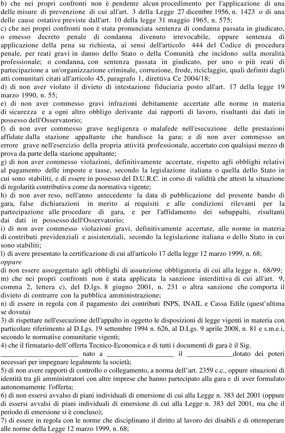 575; c) che nei propri confronti non è stata pronunciata sentenza di condanna passata in giudicato, o emesso decreto penale di condanna divenuto irrevocabile, oppure sentenza di applicazione della