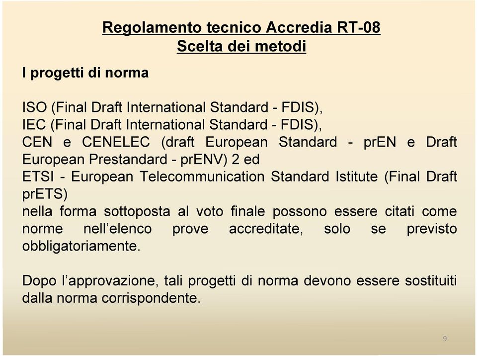 Telecommunication Standard Istitute (Final Draft prets) nella forma sottoposta al voto finale possono essere citati come norme nell elenco