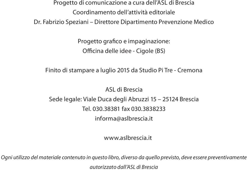 stampare a luglio 2015 da Studio Pi Tre - Cremona ASL di Brescia Sede legale: Viale Duca degli Abruzzi 15 25124 Brescia Tel. 030.