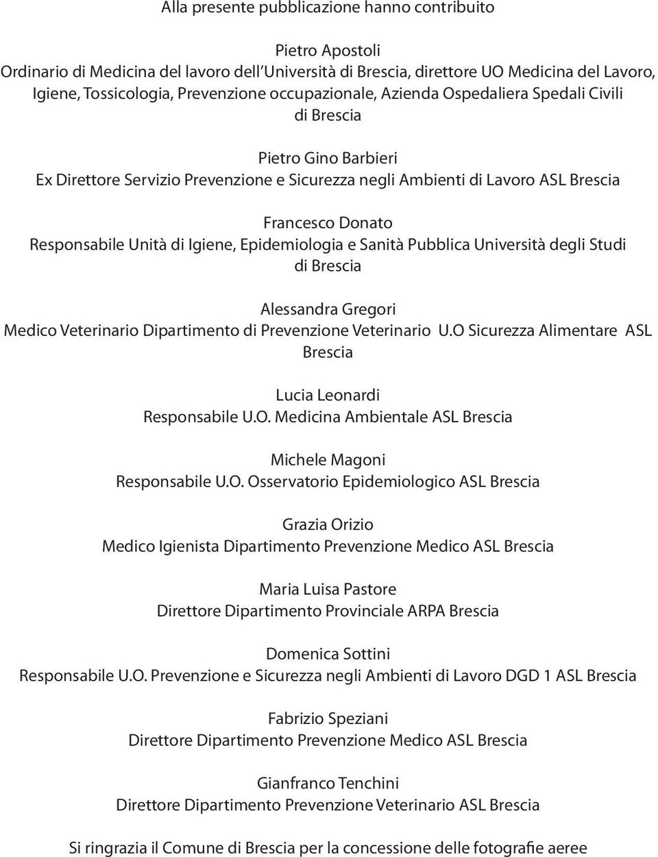 Unità di Igiene, Epidemiologia e Sanità Pubblica Università degli Studi di Brescia Alessandra Gregori Medico Veterinario Dipartimento di Prevenzione Veterinario U.