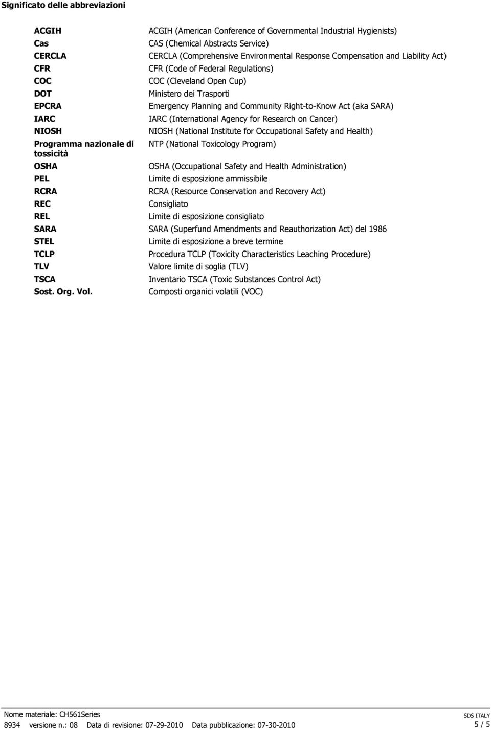 Regulations) COC (Cleveland Open Cup) Ministero dei Trasporti Emergency Planning and Community Right-to-Know Act (aka SARA) IARC (International Agency for Research on Cancer) NIOSH (National