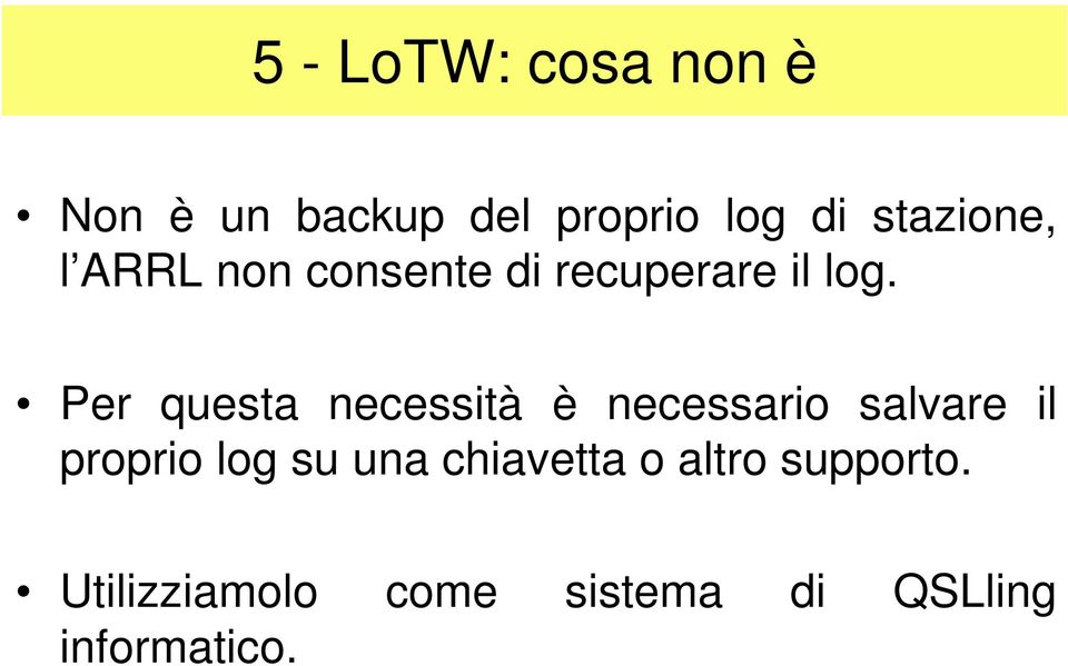 Per questa necessità è necessario salvare il proprio log su