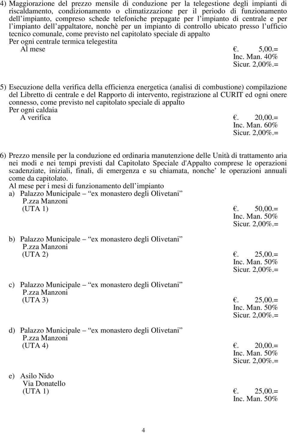 speciale di appalto Per ogni centrale termica telegestita Al mese. 5,00.= Inc. Man.