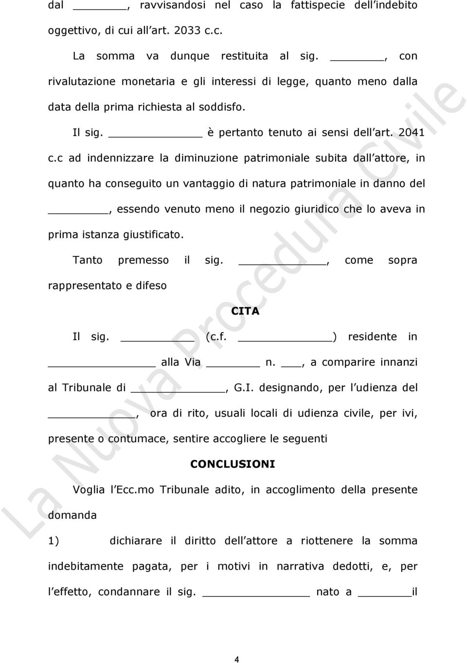 c ad indennizzare la diminuzione patrimoniale subita dall attore, in quanto ha conseguito un vantaggio di natura patrimoniale in danno del, essendo venuto meno il negozio giuridico che lo aveva in