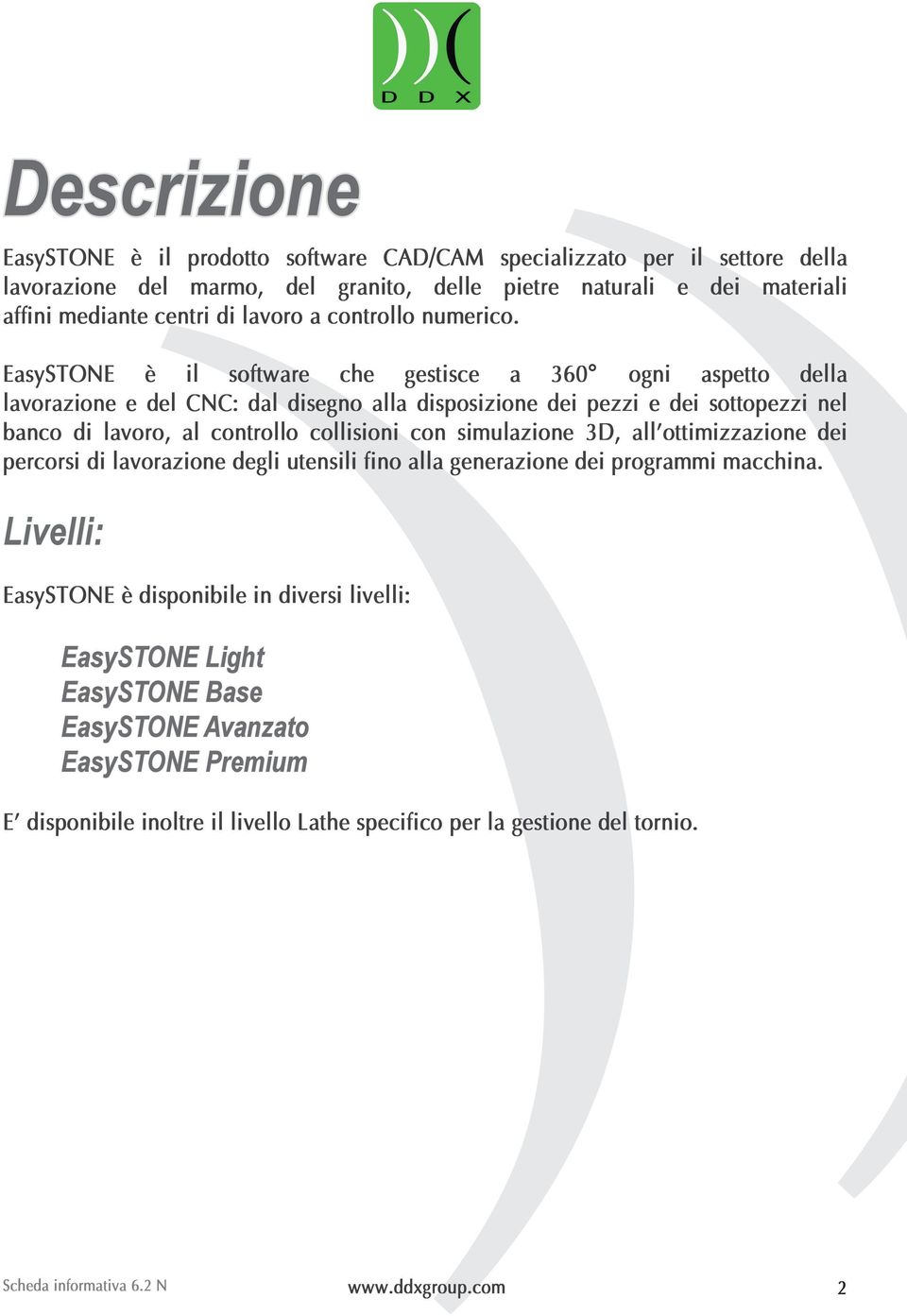 EasySTONE è il software che gestisce a 360 ogni aspetto della lavorazione e del CNC: dal disegno alla disposizione dei pezzi e dei sottopezzi nel banco di lavoro, al controllo