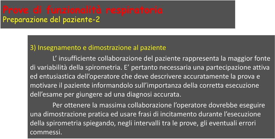 E pertanto necessaria una partecipazione attiva ed entusiastica dell operatore che deve descrivere accuratamente la prova e motivare il paziente informandolo sull importanza