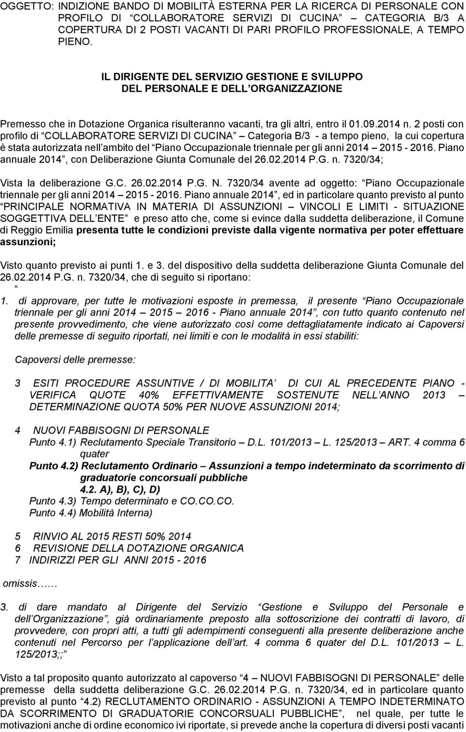 2 posti con profilo di COLLABORATORE SERVIZI DI CUCINA Categoria B/3 - a tempo pieno, la cui copertura è stata autorizzata nell ambito del Piano Occupazionale triennale per gli anni 2014 2015-2016.