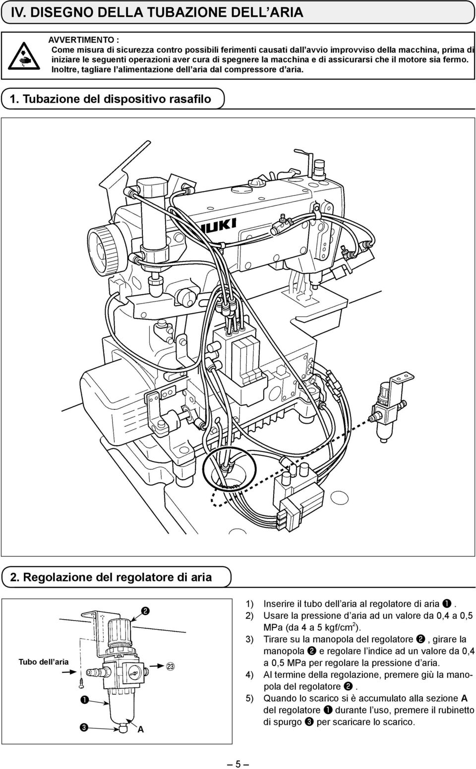 Regolazione del regolatore di aria Tubo dell aria A 1) Inserire il tubo dell aria al regolatore di aria. 2) Usare la pressione d aria ad un valore da 0,4 a 0,5 MPa (da 4 a 5 kgf/cm 2 ).