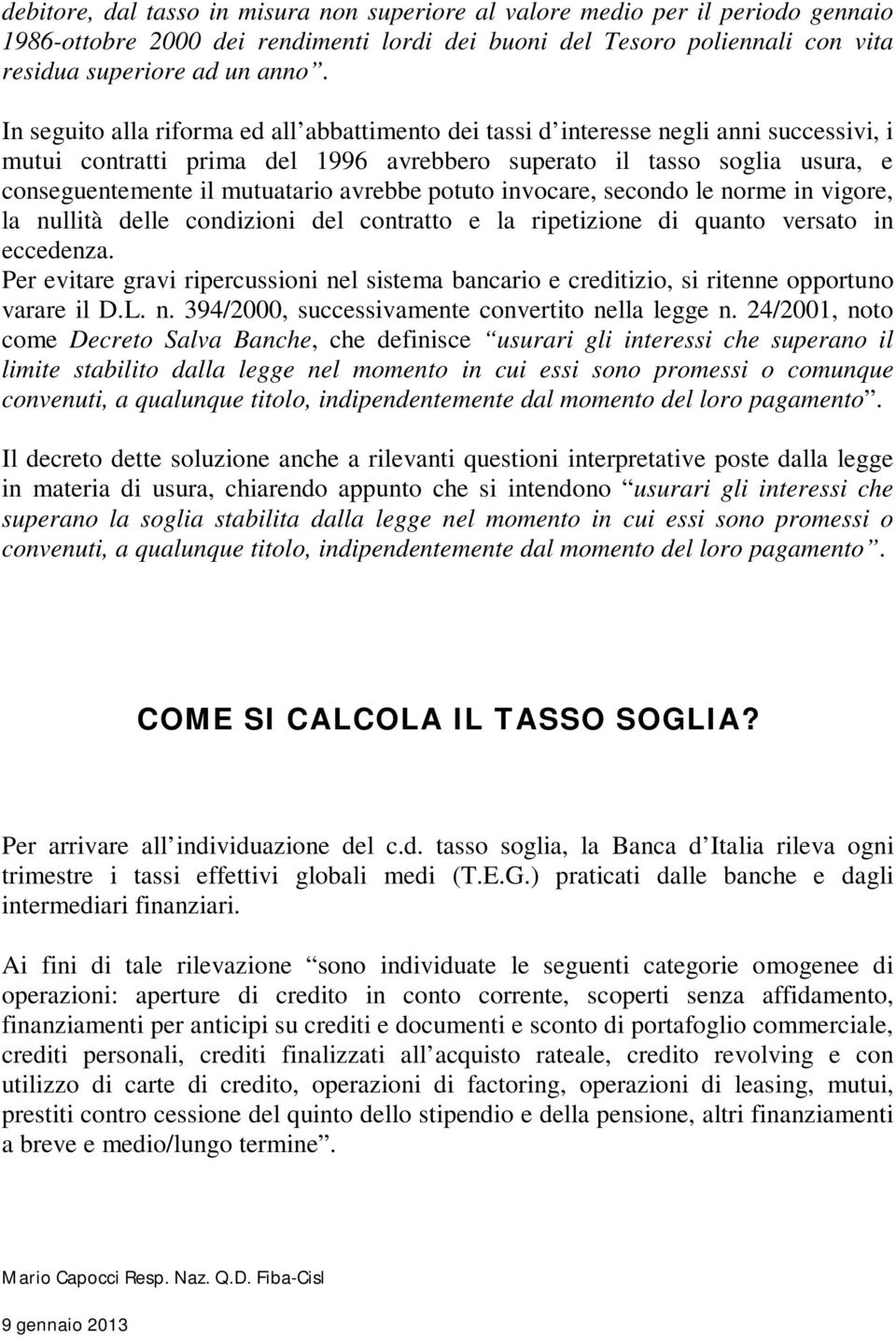 avrebbe potuto invocare, secondo le norme in vigore, la nullità delle condizioni del contratto e la ripetizione di quanto versato in eccedenza.