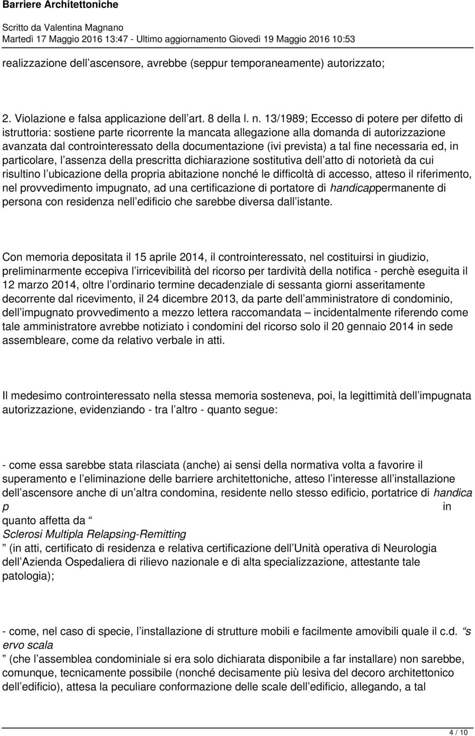 prevista) a tal fine necessaria ed, in particolare, l assenza della prescritta dichiarazione sostitutiva dell atto di notorietà da cui risultino l ubicazione della propria abitazione nonché le