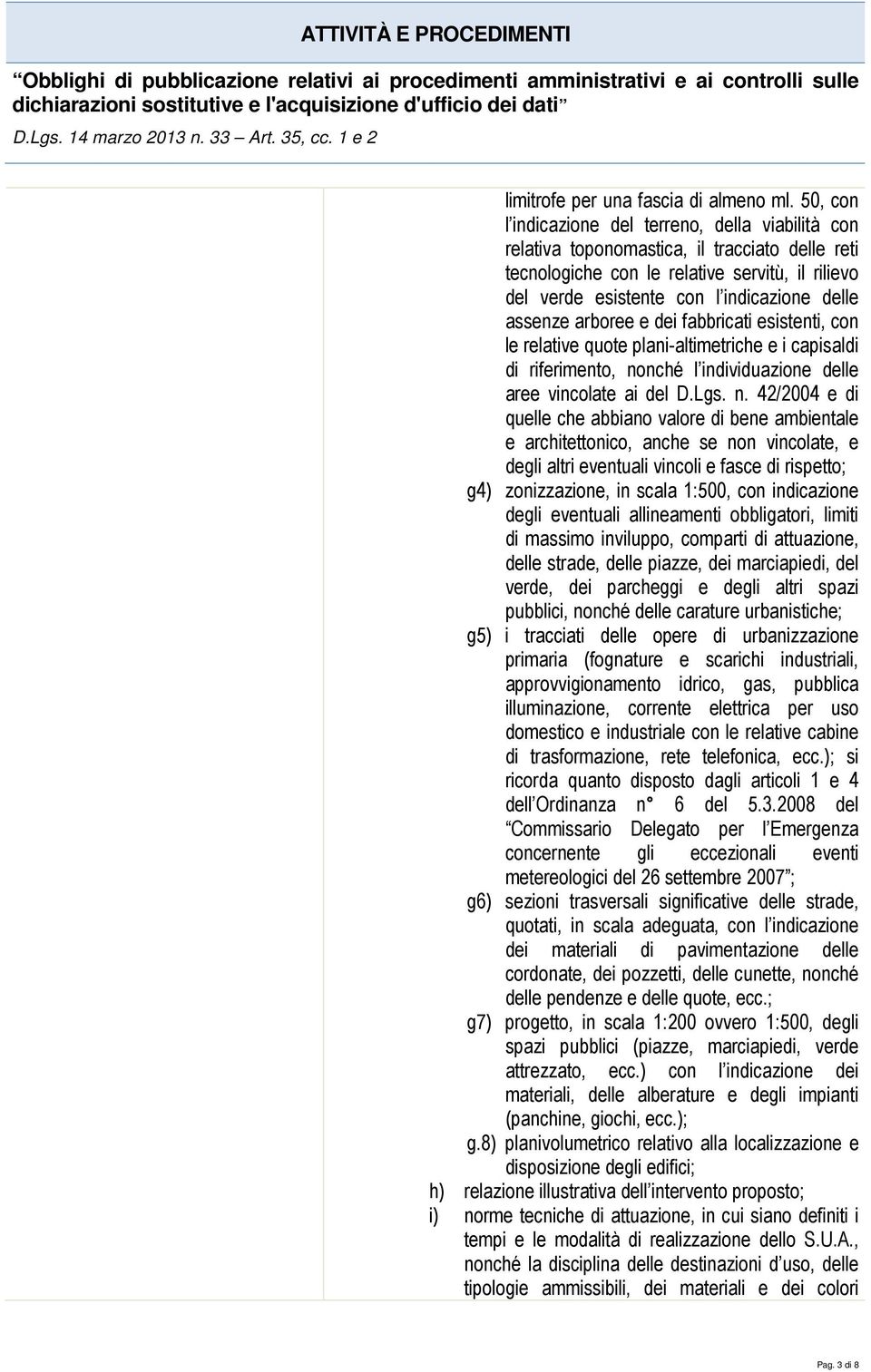 assenze arboree e dei fabbricati esistenti, con le relative quote plani-altimetriche e i capisaldi di riferimento, no