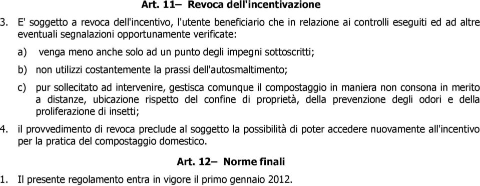 degli impegni sottoscritti; b) non utilizzi costantemente la prassi dell'autosmaltimento; c) pur sollecitato ad intervenire, gestisca comunque il compostaggio in maniera non consona in merito a