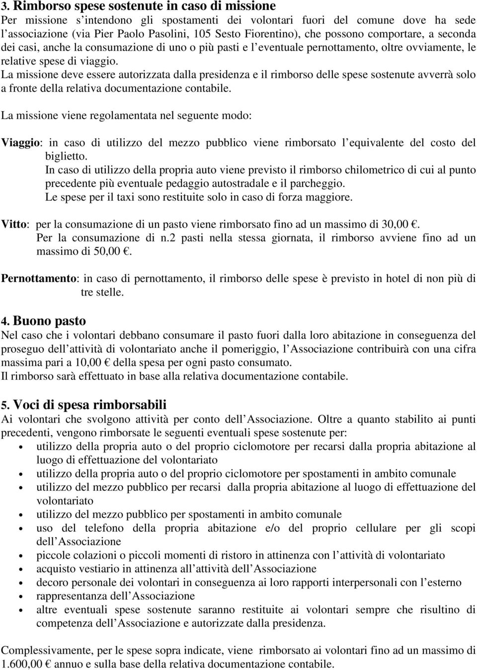 La missione deve essere autorizzata dalla presidenza e il rimborso delle spese sostenute avverrà solo a fronte della relativa documentazione contabile.