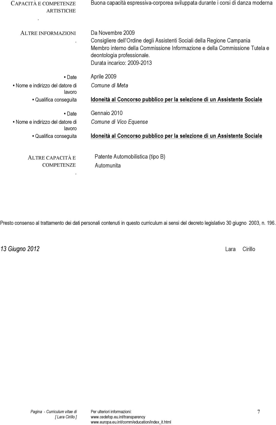 pubblico per la selezione di un Assistente Sociale Gennaio 2010 Comune di Vico Equense Idoneità al Concorso pubblico per la selezione di un Assistente Sociale ALTRE CAPACITÀ E COMPETENZE