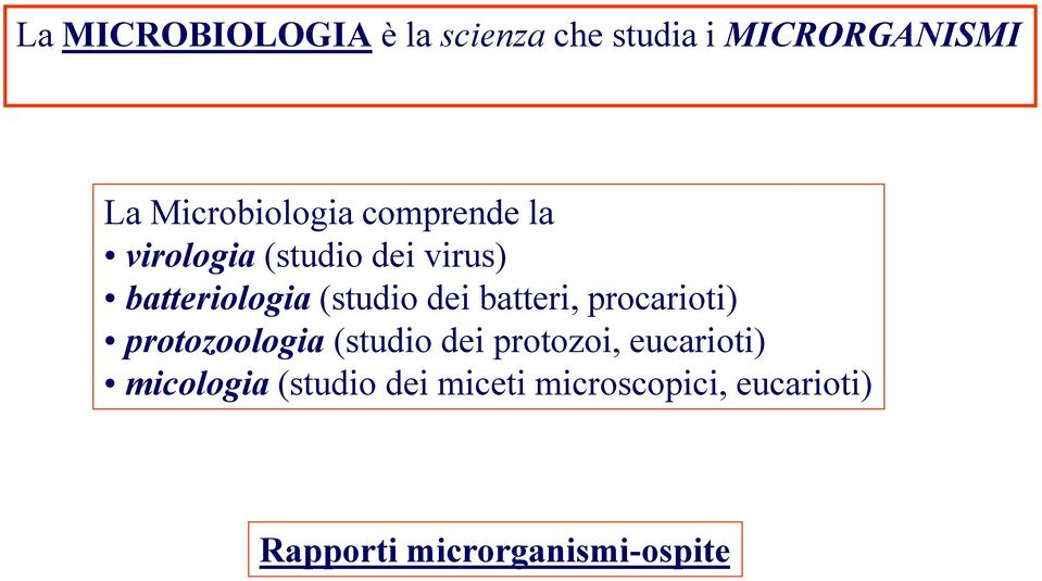 batteri, procarioti) protozoologia (studio dei protozoi, eucarioti)