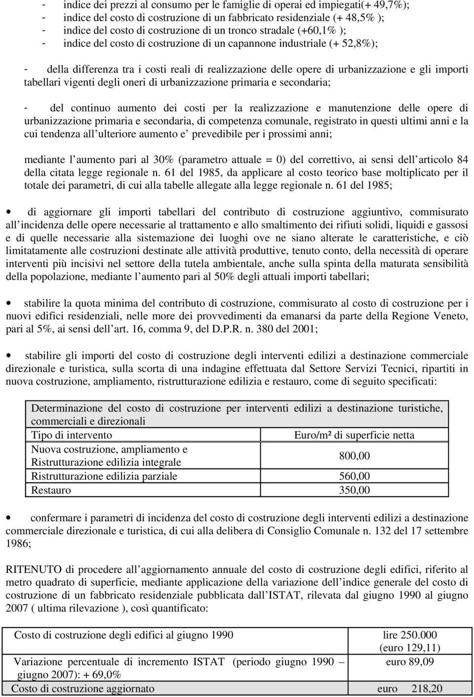 tabellari vigenti degli oneri di urbanizzazione primaria e secondaria; - del continuo aumento dei costi per la realizzazione e manutenzione delle opere di urbanizzazione primaria e secondaria, di