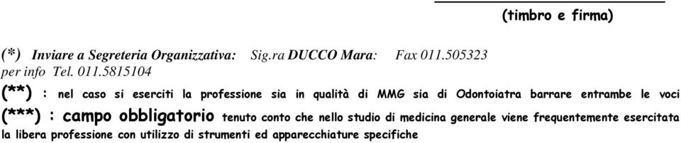 entrambe le voci (***) : campo obbligatorio tenuto conto che nello studio di medicina generale viene