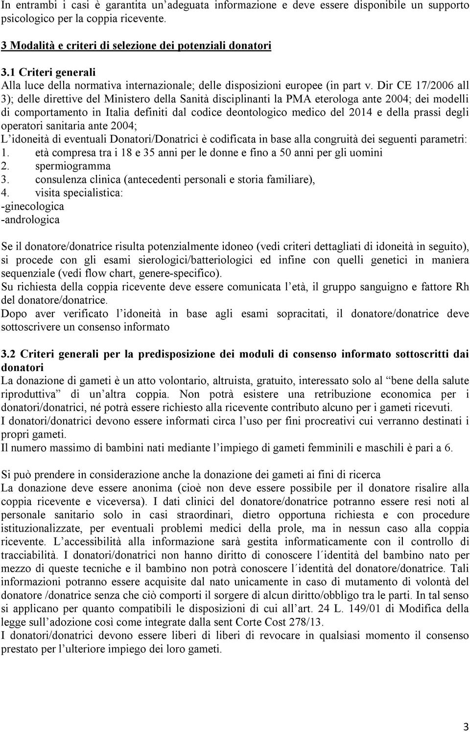 Dir CE 17/2006 all 3); delle direttive del Ministero della Sanità disciplinanti la PMA eterologa ante 2004; dei modelli di comportamento in Italia definiti dal codice deontologico medico del 2014 e