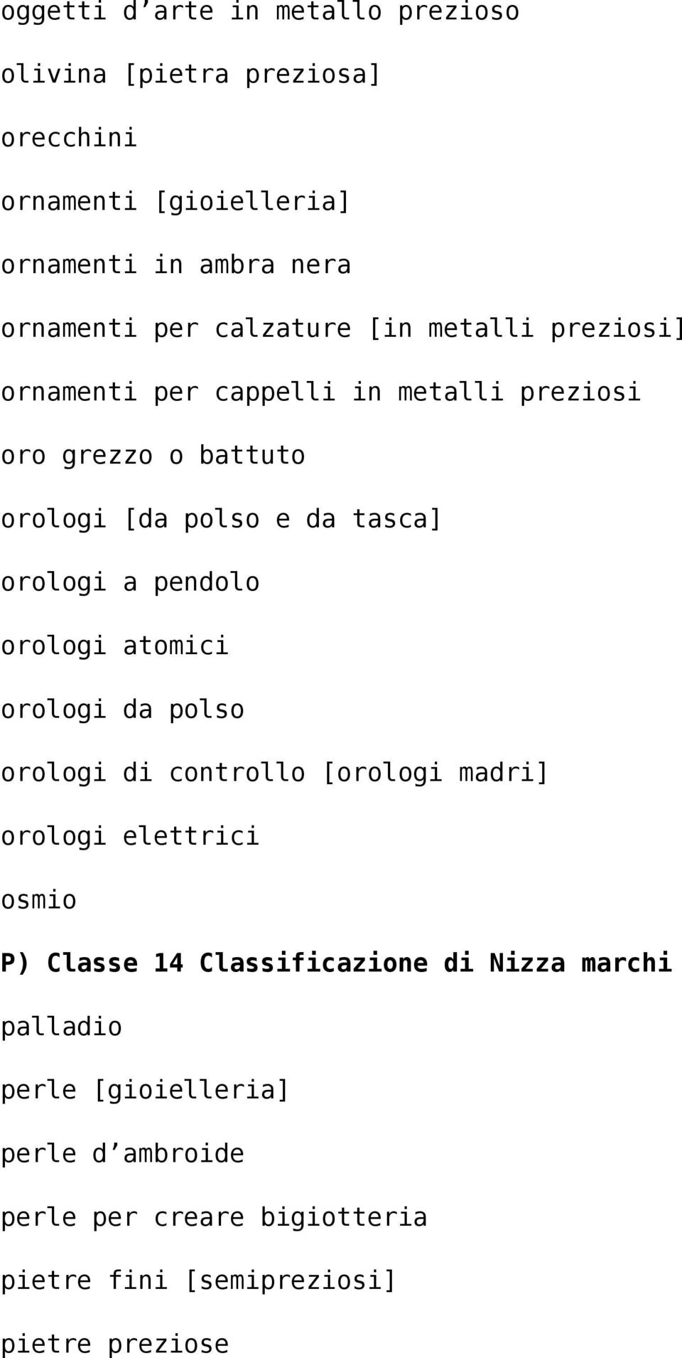 a pendolo orologi atomici orologi da polso orologi di controllo [orologi madri] orologi elettrici osmio P) Classe 14 Classificazione