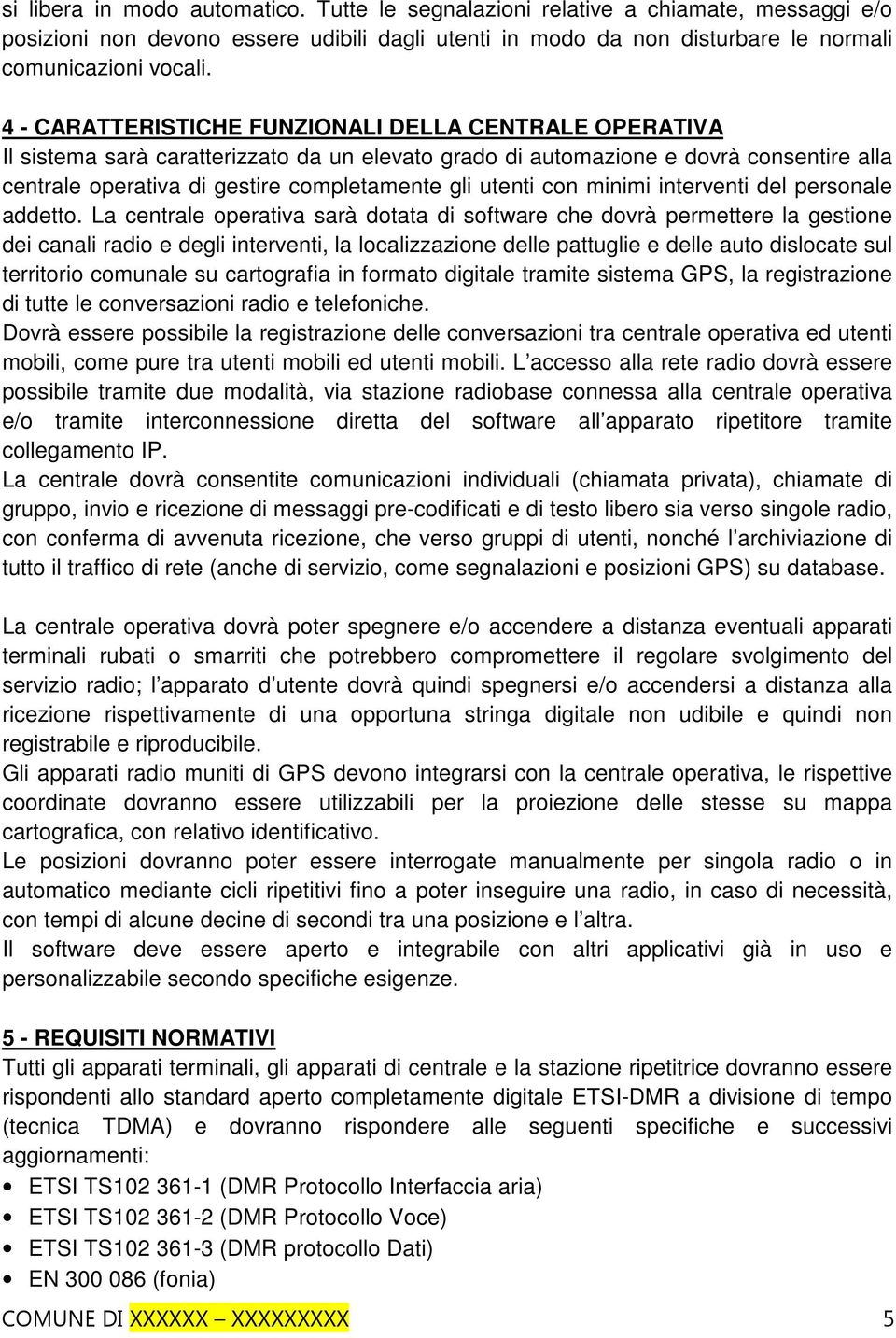 utenti con minimi interventi del personale addetto.