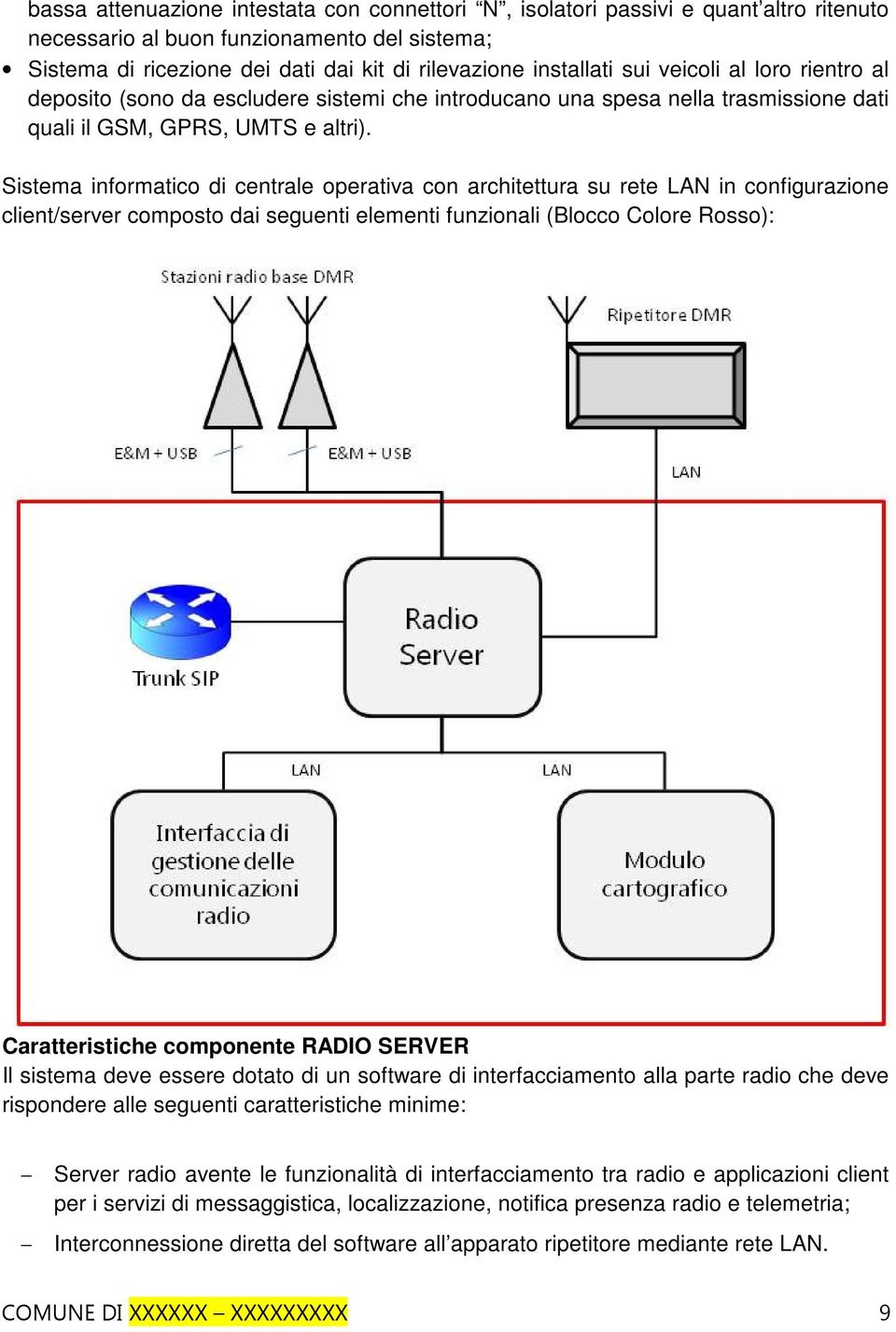 Sistema informatico di centrale operativa con architettura su rete LAN in configurazione client/server composto dai seguenti elementi funzionali (Blocco Colore Rosso): Caratteristiche componente