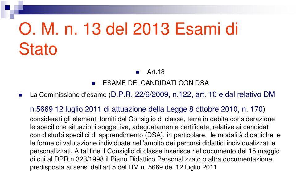 170) considerati gli elementi forniti dal Consiglio di classe, terrà in debita considerazione le specifiche situazioni soggettive, adeguatamente certificate, relative ai candidati con disturbi