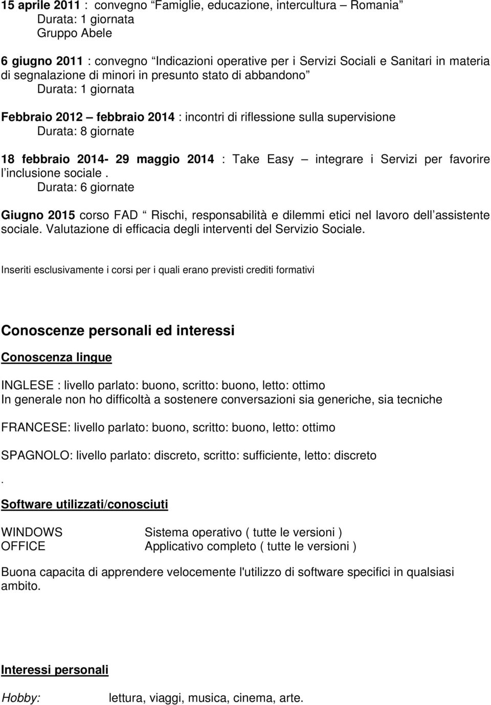 l inclusione sociale. Durata: 6 giornate Giugno 2015 corso FAD Rischi, responsabilità e dilemmi etici nel lavoro dell assistente sociale.