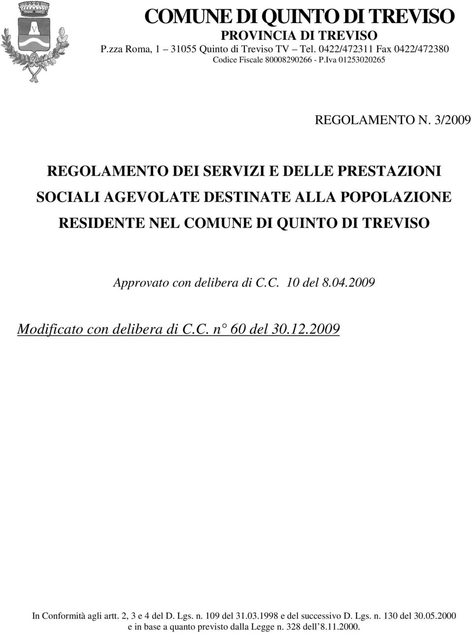 3/2009 REGOLAMENTO DEI SERVIZI E DELLE PRESTAZIONI SOCIALI AGEVOLATE DESTINATE ALLA POPOLAZIONE RESIDENTE NEL Approvato con delibera di