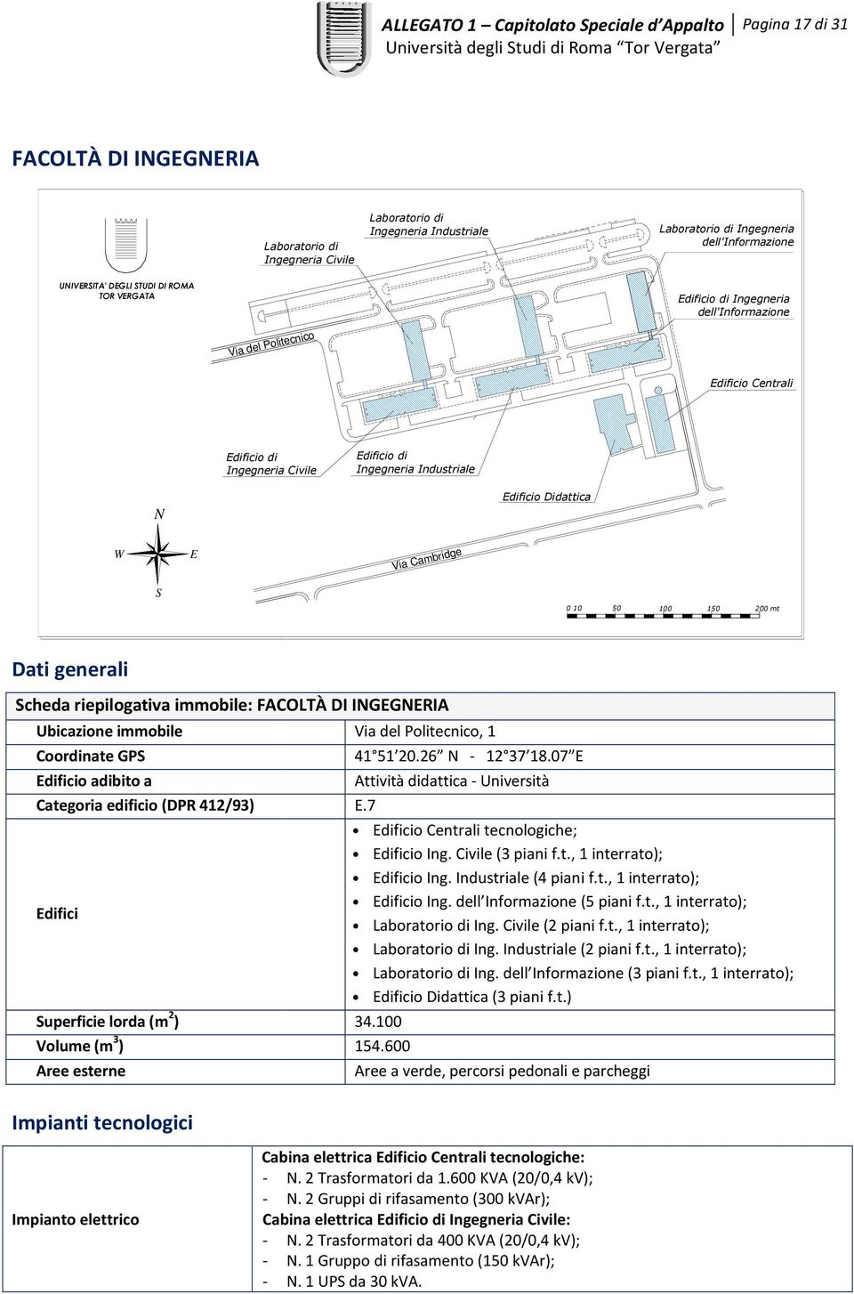 riepilogativa immobile: FACOLTÀ DI IGGRIA Ubicazione immobile Via del Politecnico, 1 Coordinate GP 41 51 20.26-12 37 18.07 Attività didattica - Università Categoria edificio (DPR 412/93).