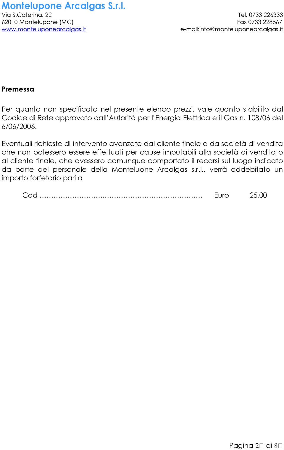 Eventuali richieste di intervento avanzate dal cliente finale o da società di vendita che non potessero essere effettuati per cause imputabili