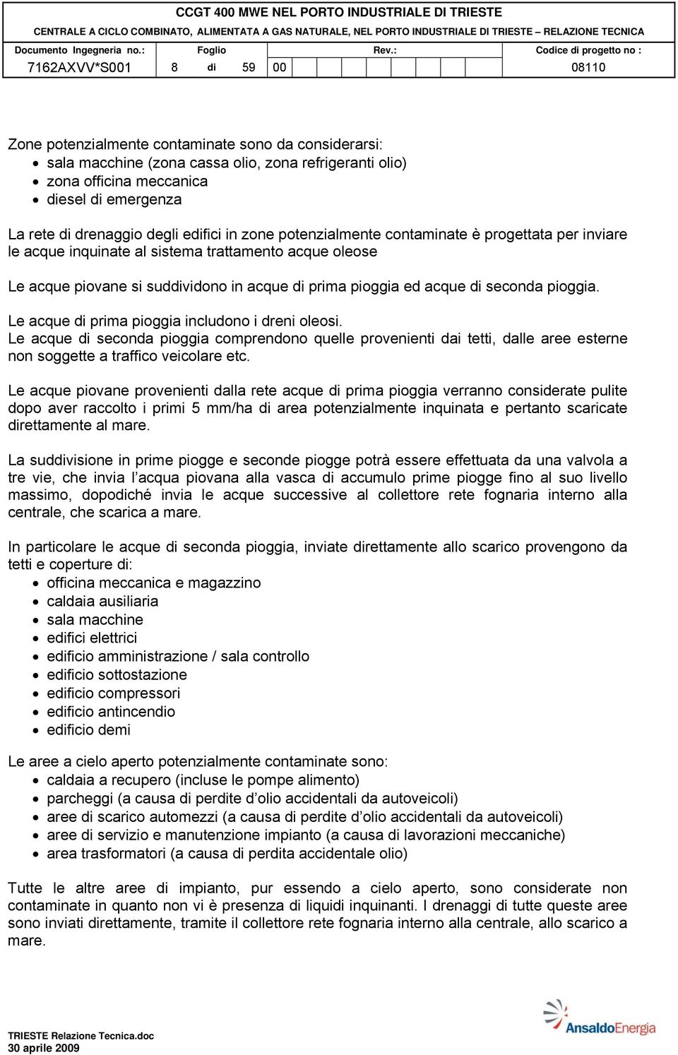 acque di seconda pioggia. Le acque di prima pioggia includono i dreni oleosi.