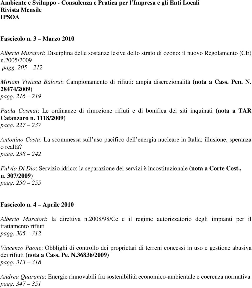 205 212 Miriam Viviana Balossi: Campionamento di rifiuti: ampia discrezionalità (nota a Cass. Pen. N. 28474/2009) pagg.