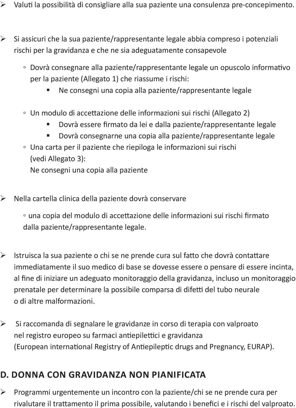 un opuscolo informativo per la paziente (Allegato 1) che riassume i rischi: Ne consegni una copia alla paziente/rappresentante legale Un modulo di accettazione delle informazioni sui rischi (Allegato