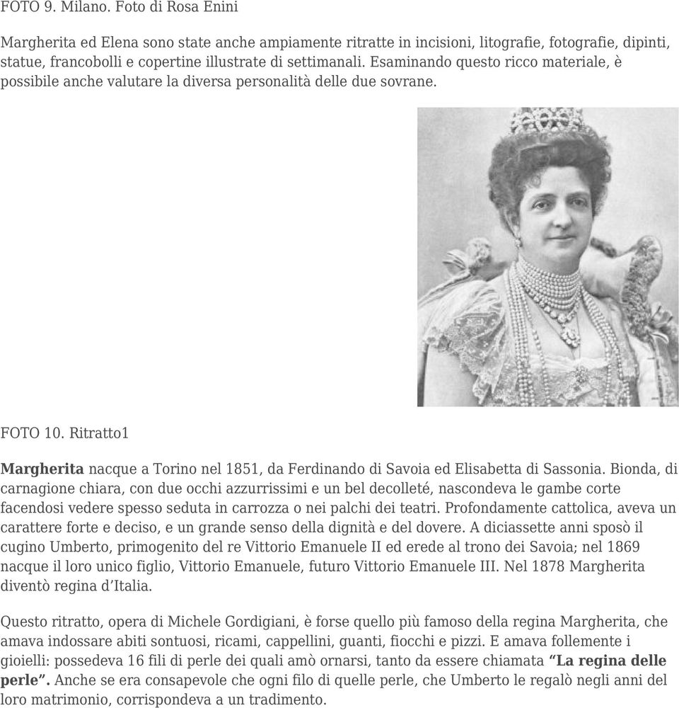 Ritratto1 Margherita nacque a Torino nel 1851, da Ferdinando di Savoia ed Elisabetta di Sassonia.