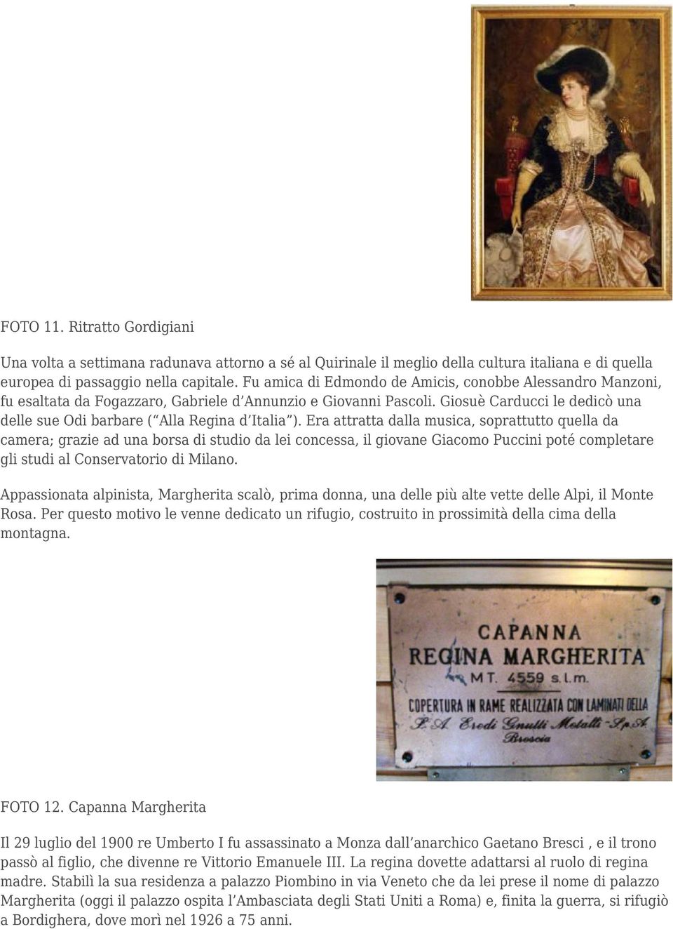 Giosuè Carducci le dedicò una delle sue Odi barbare ( Alla Regina d Italia ).