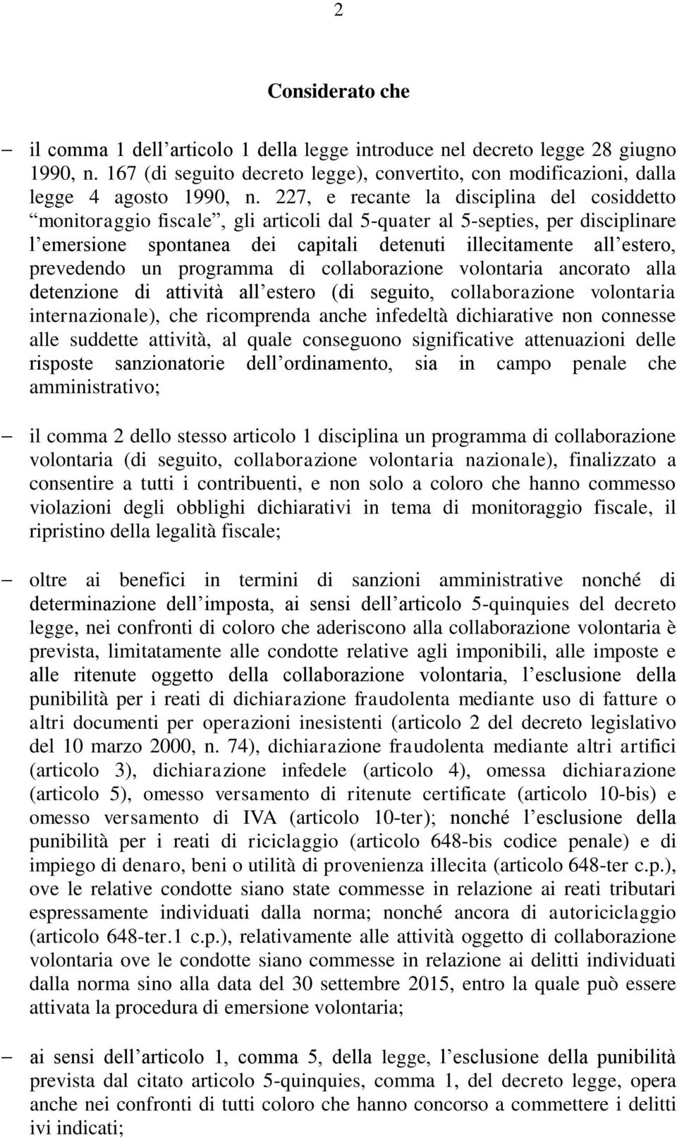 prevedendo un programma di collaborazione volontaria ancorato alla detenzione di attività all estero (di seguito, collaborazione volontaria internazionale), che ricomprenda anche infedeltà