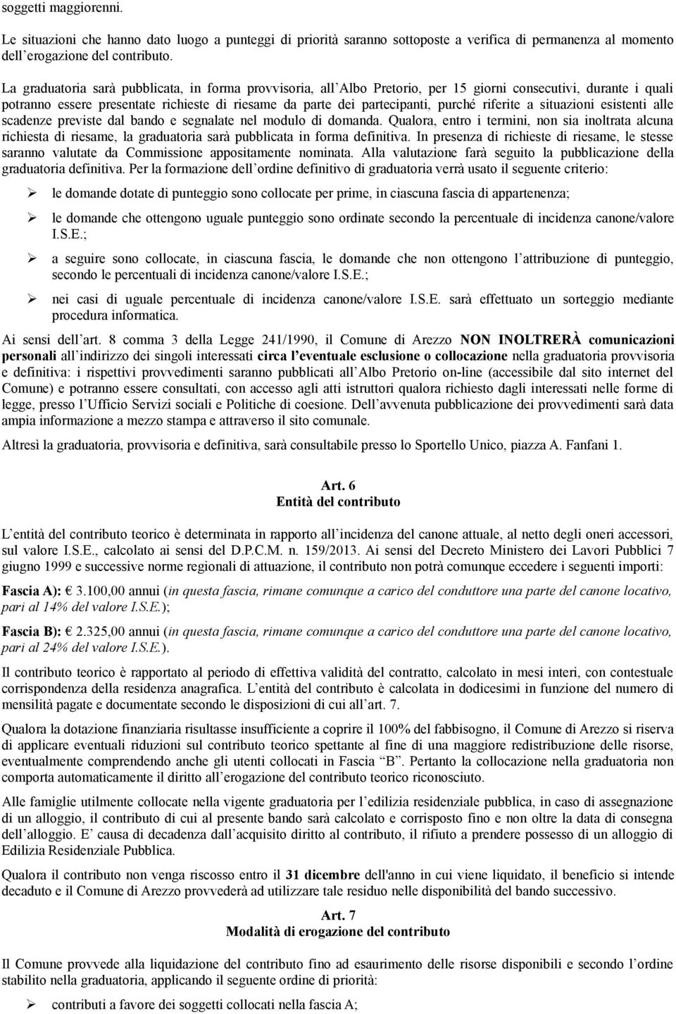 riferite a situazioni esistenti alle scadenze previste dal bando e segnalate nel modulo di domanda.