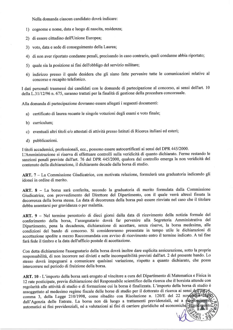 quale desidera che gli siano fatte pervenire tutte le comunicazioni relative al concorso e recapito telefonico.