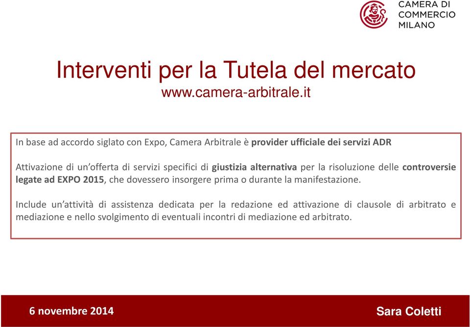 specifici di giustizia alternativa per la risoluzione delle controversie legate ad EXPO 2015, che dovessero insorgere prima o