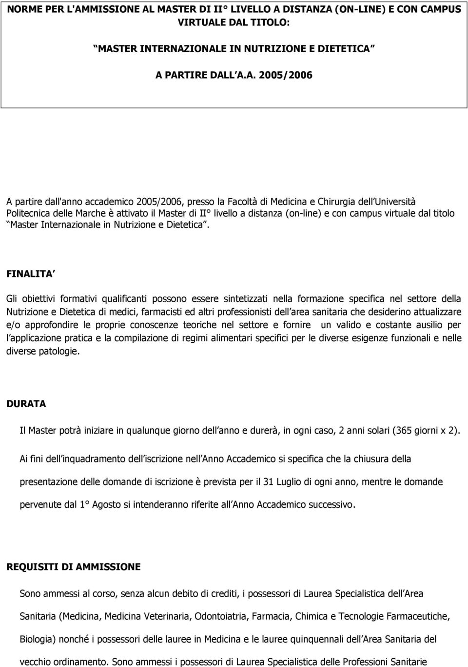 MASTER DI II LIVELLO A DISTANZA (ON-LINE) E CON CAMPUS VIRTUALE DAL TITOLO: MASTER INTERNAZIONALE IN NUTRIZIONE E DIETETICA A PARTIRE DALL A.A. 2005/2006 A partire dall'anno accademico 2005/2006,