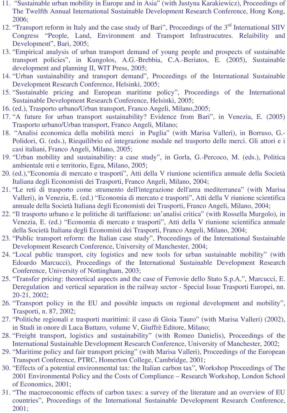 Relaibility and Development, Bari, 2005; 13. Empirical analysis of urban transport demand of young people and prospects of sustainable transport policies, in Kungolos, A.G.-Brebbia, C.A.-Beriatos, E.