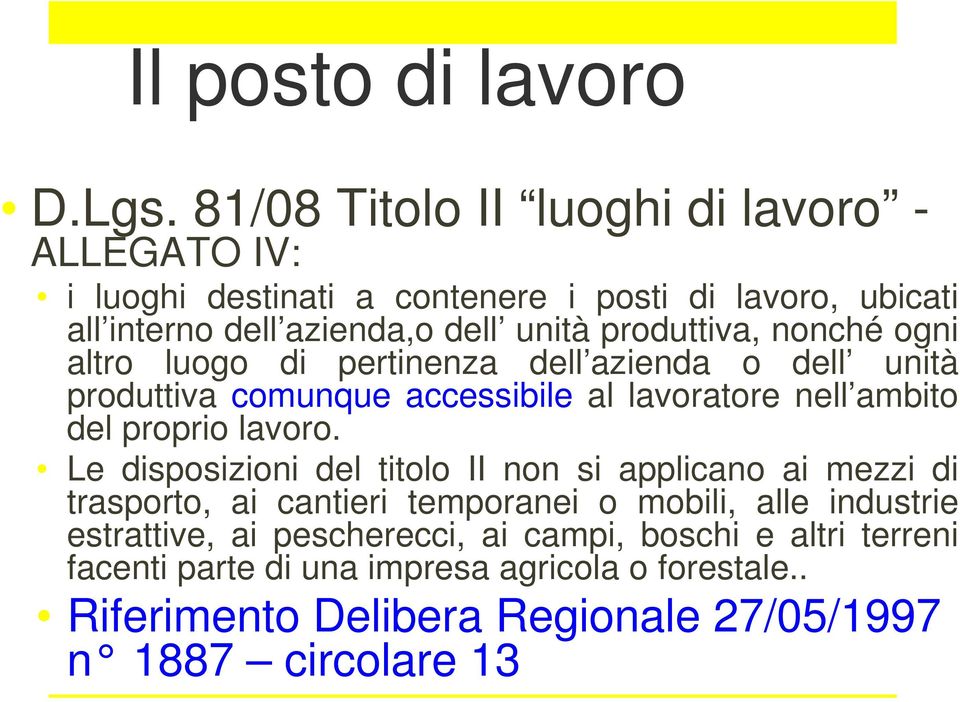 produttiva, nonché ogni altro luogo di pertinenza dell azienda o dell unità produttiva comunque accessibile al lavoratore nell ambito del proprio lavoro.