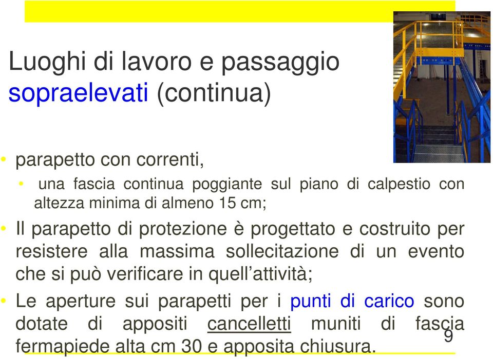 resistere alla massima sollecitazione di un evento che si può verificare in quell attività; Le aperture sui