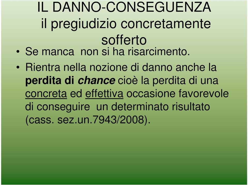 Rientra nella nozione di danno anche la perdita di chance cioè la